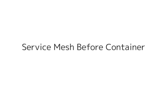 Service Mesh Before Container
