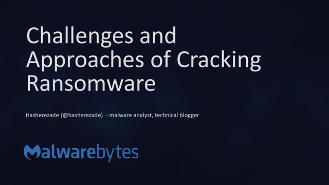 Challenges and
Approaches of Cracking
Ransomware
Hasherezade (@hasherezade) - malware analyst, technical blogger
