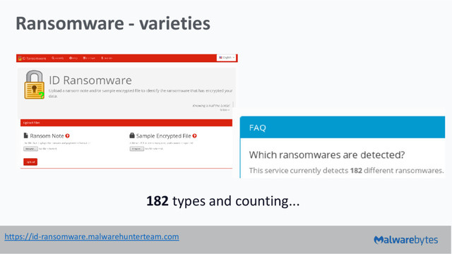 Ransomware - varieties
182 types and counting...
https://id-ransomware.malwarehunterteam.com
