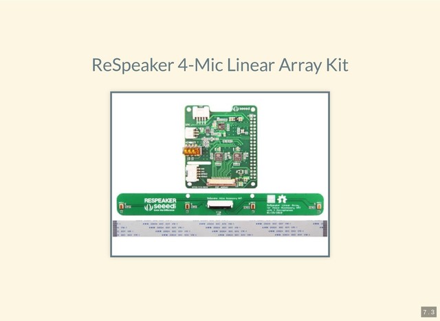 6.4.2019 Pi and more 11.5 - Sprachsteuerung mit dem Raspberry Pi
127.0.0.1:8000/?print-pdf#/ 16/20
ReSpeaker 4-Mic Linear Array Kit
7 . 3
