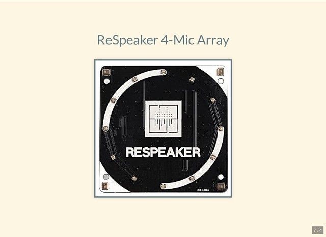 6.4.2019 Pi and more 11.5 - Sprachsteuerung mit dem Raspberry Pi
127.0.0.1:8000/?print-pdf#/ 17/20
ReSpeaker 4-Mic Array
7 . 4
