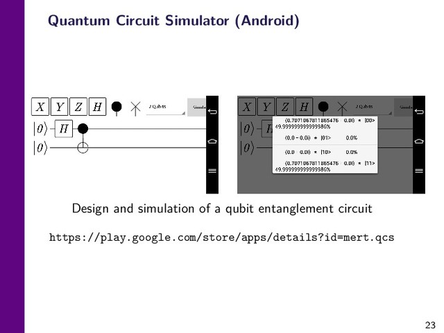 23
Quantum Circuit Simulator (Android)
Design and simulation of a qubit entanglement circuit
https://play.google.com/store/apps/details?id=mert.qcs
