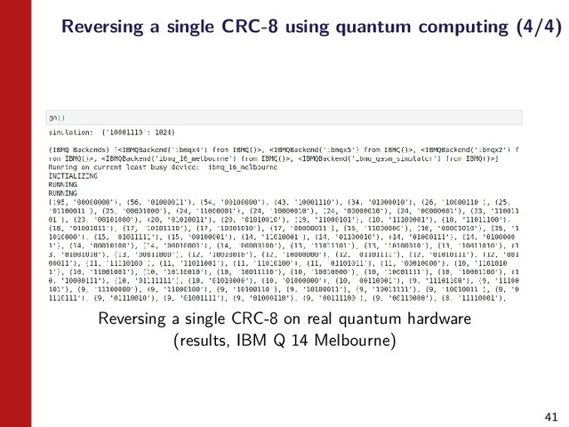 41
Reversing a single CRC-8 using quantum computing (4/4)
Reversing a single CRC-8 on real quantum hardware
(results, IBM Q 14 Melbourne)
