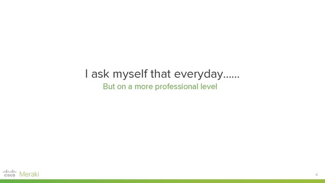4
I ask myself that everyday…...
But on a more professional level
