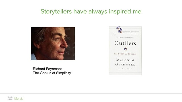 Storytellers have always inspired me
Richard Feynman:
The Genius of Simplicity
