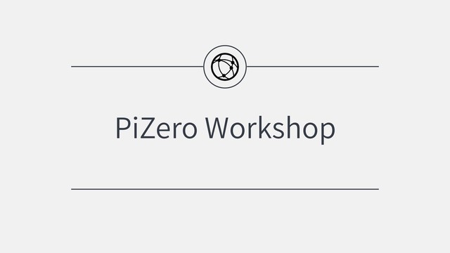 PiZero Workshop
