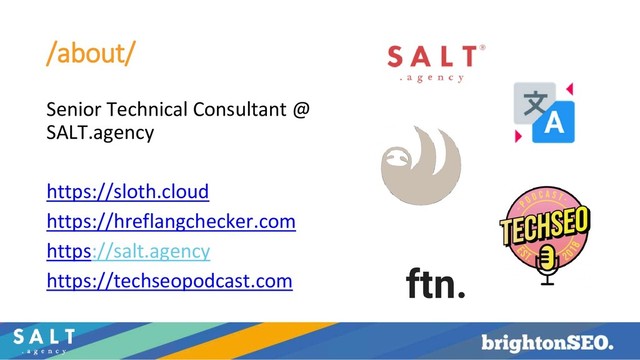 /about/
Senior Technical Consultant @
SALT.agency
https://sloth.cloud
https://hreflangchecker.com
https://salt.agency
https://techseopodcast.com

