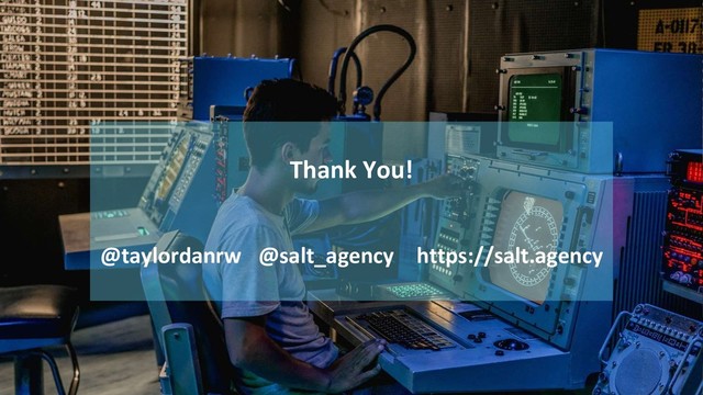 Thank You!
@taylordanrw @salt_agency https://salt.agency
