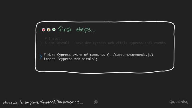 # Make Cypress aware of commands (../support/commands.js)
import "cypress-web-vitals";
# Install
$ npm install --save-dev cypress-web-vitals cypress-real-events
