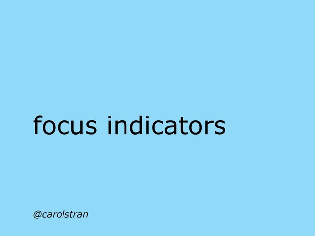 @carolstran
focus indicators
