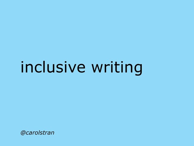@carolstran
inclusive writing
