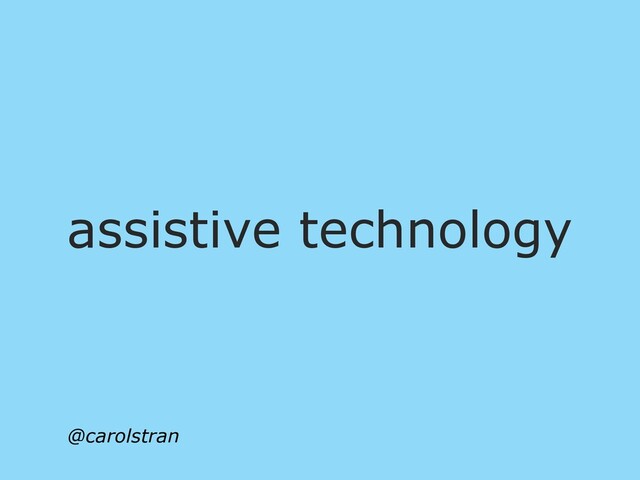 assistive technology
@carolstran
