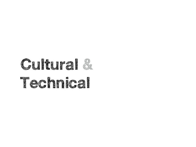 Cultural &
Technical
