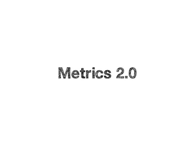 Metrics 2.0
