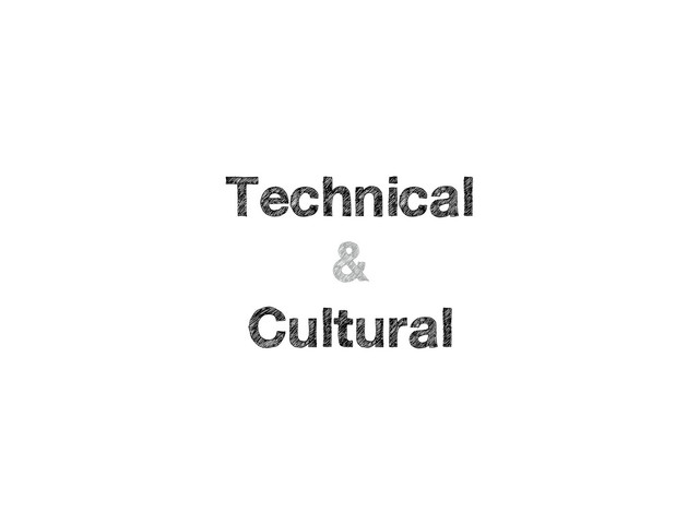 Technical
&
Cultural
