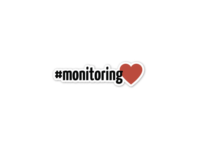 #monitoringlove
