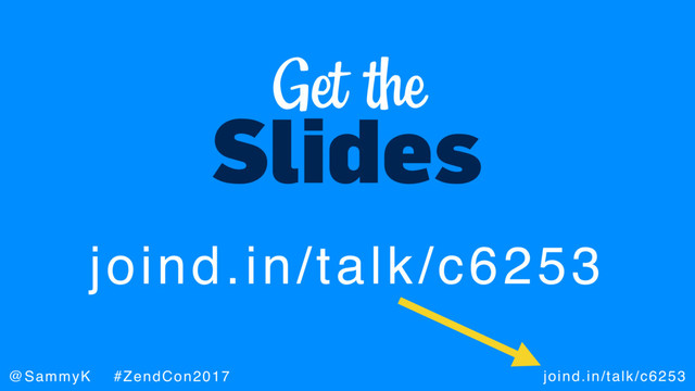 joind.in/talk/c6253
@SammyK #ZendCon2017
Slides
Get the
joind.in/talk/c6253
