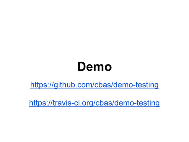 Demo
https://github.com/cbas/demo-testing
https://travis-ci.org/cbas/demo-testing

