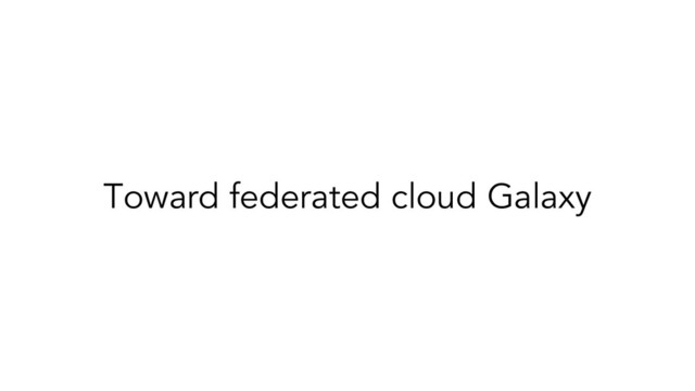 Toward federated cloud Galaxy
