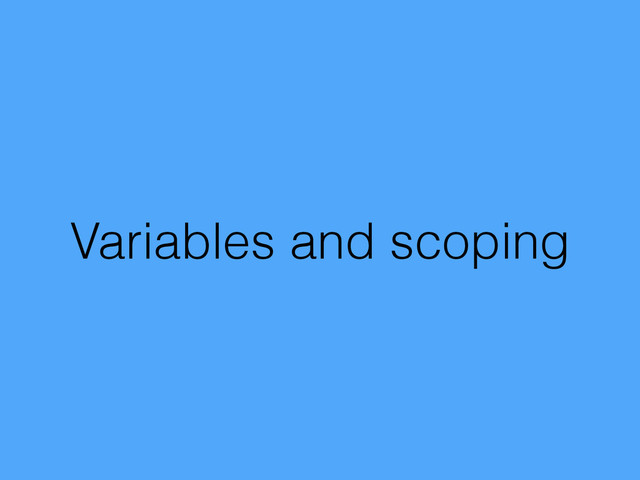 Variables and scoping
