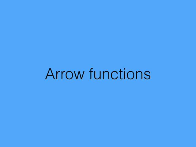Arrow functions
