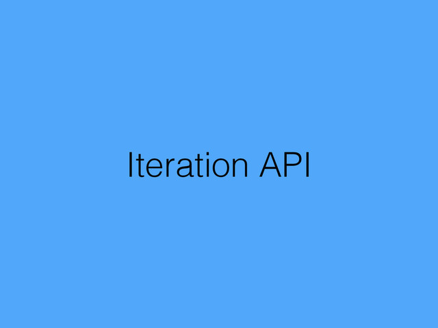 Iteration API
