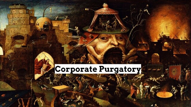 Corporate Purgatory
