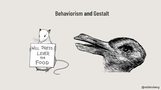 Behaviorism and Gestalt
@mbbroberg
