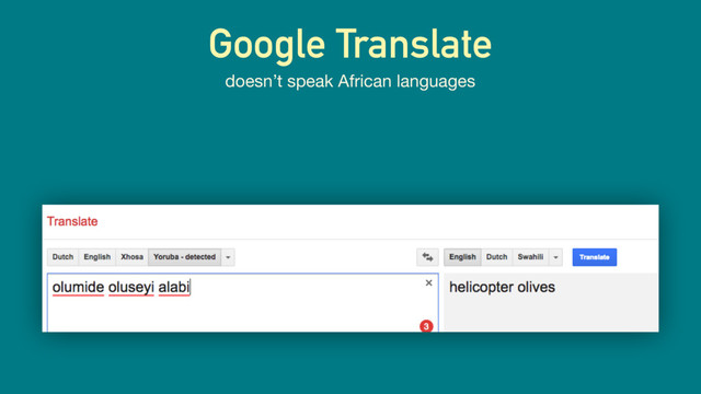 Google Translate
doesn’t speak African languages
