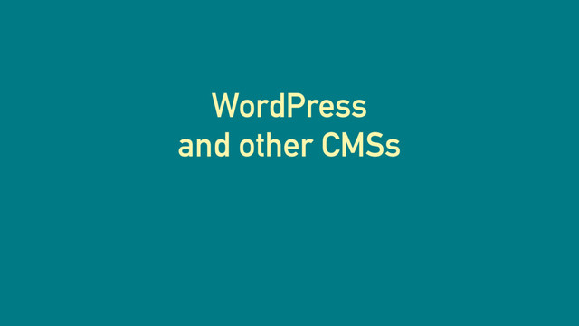 WordPress
and other CMSs
