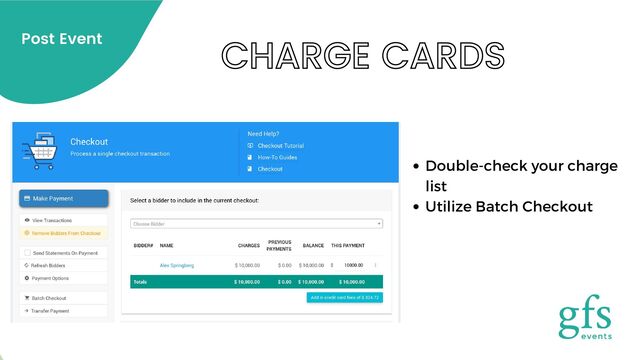 CHARGE CARDS
Post Event
Double-check your charge
list
Utilize Batch Checkout
