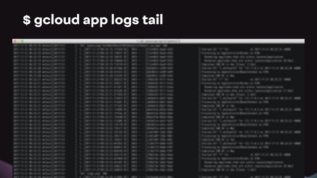 $ gcloud app logs tail
