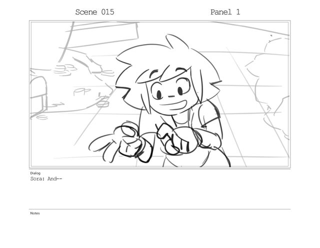 Scene 012 Panel 1
Dialog
Sora: And--
Notes
