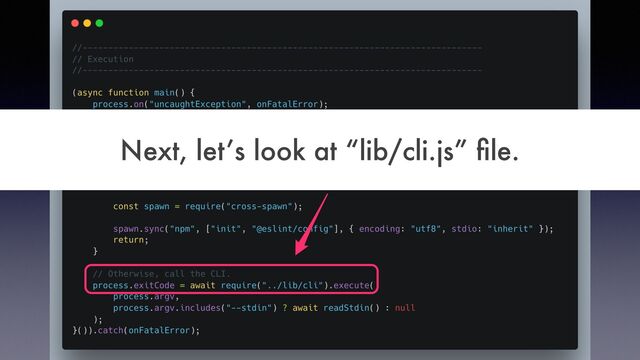 Next, let’s look at “lib/cli.js”
fi
le.
