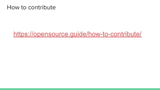 How to contribute
https://opensource.guide/how-to-contribute/
