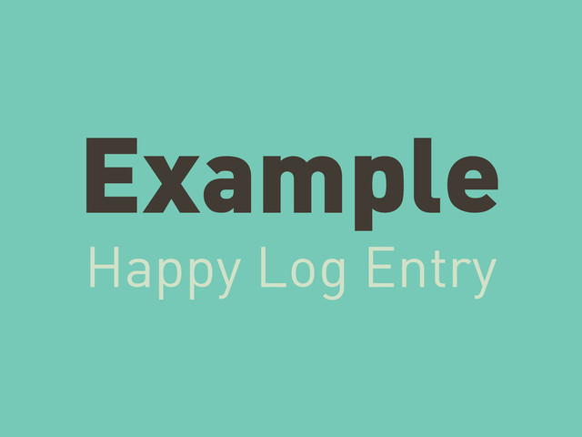 Example
Happy Log Entry
