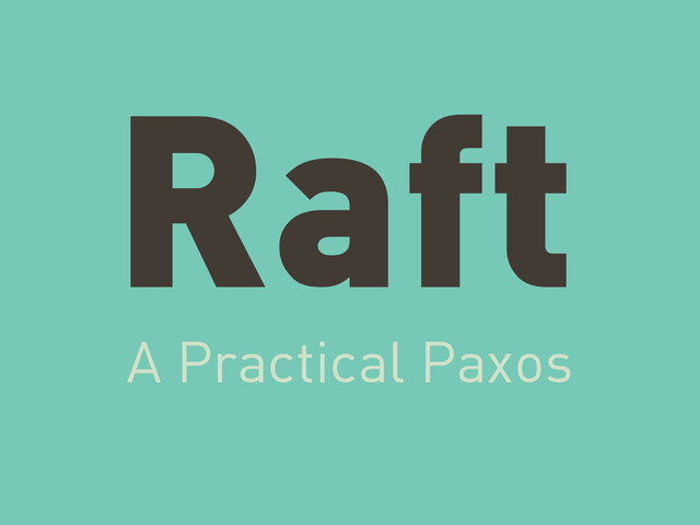 Raft
A Practical Paxos
