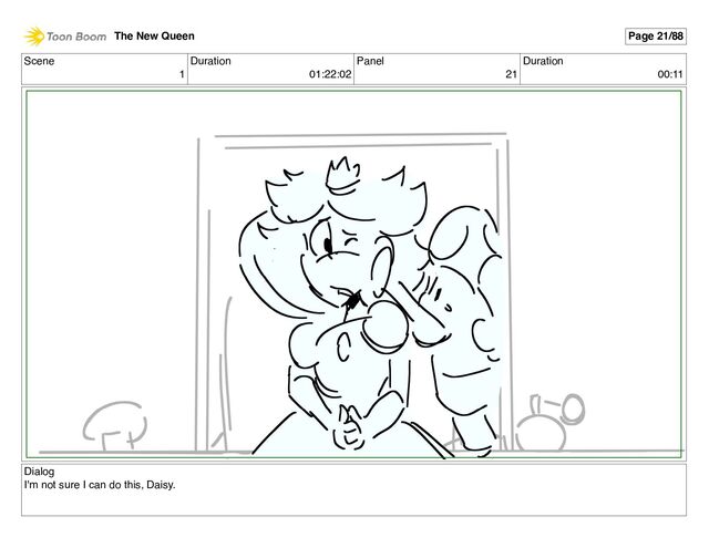 Scene
1
Duration
01:22:02
Panel
21
Duration
00:11
Dialog
I'm not sure I can do this, Daisy.
The New Queen Page 21/88
