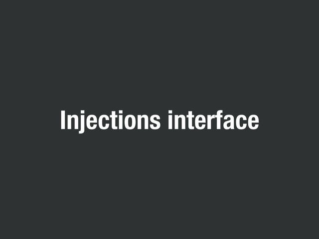 Injections interface
