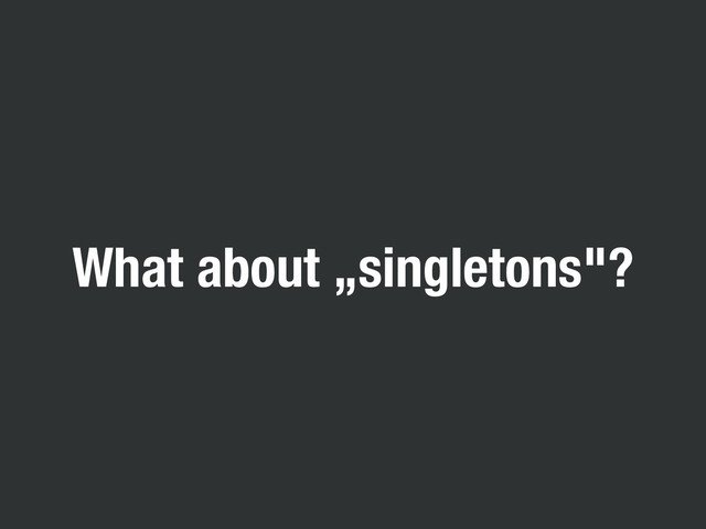 What about „singletons"?
