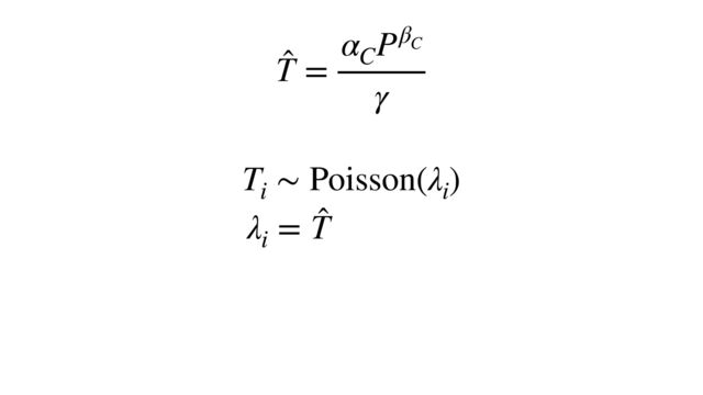 ̂
T =
α
C
Pβ
C
γ
T
i
∼ Poisson(λ
i
)
λ
i
= ̂
T
