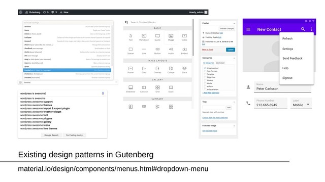 Existing design patterns in Gutenberg
material.io/design/components/menus.html#dropdown-menu
