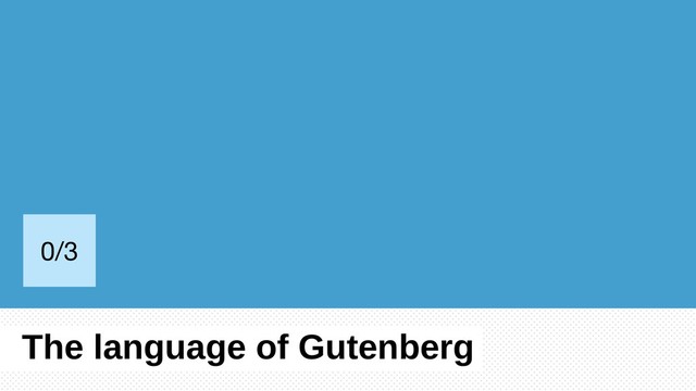 The language of Gutenberg
0/3
