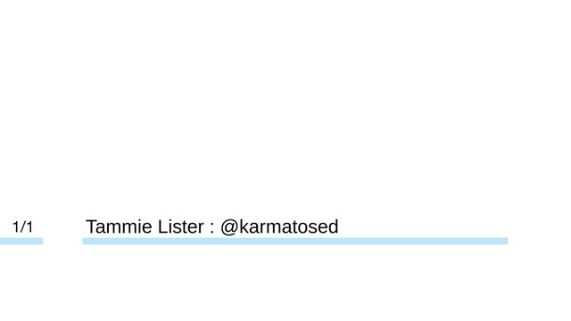 Tammie Lister : @karmatosed
1/1

