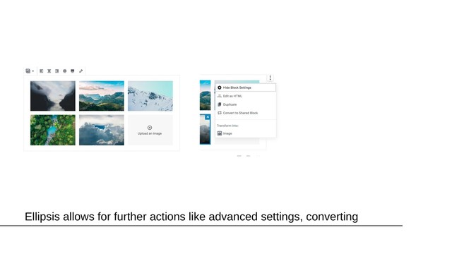 Ellipsis allows for further actions like advanced settings, converting
