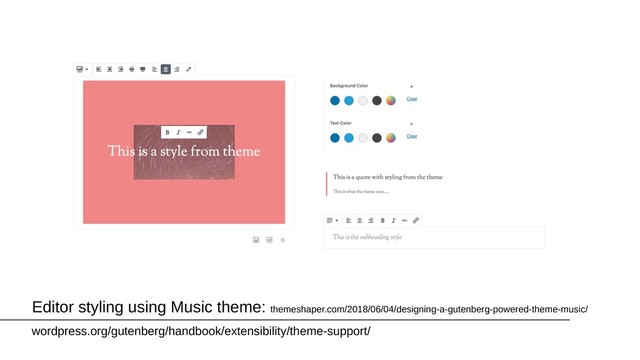 Editor styling using Music theme: themeshaper.com/2018/06/04/designing-a-gutenberg-powered-theme-music/
wordpress.org/gutenberg/handbook/extensibility/theme-support/
