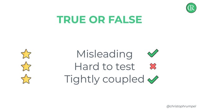 @christophrumpel
Misleading
Hard to test
Tightly coupled
TRUE OR FALSE
