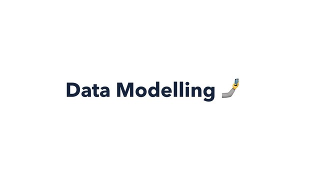 Data Modelling 

