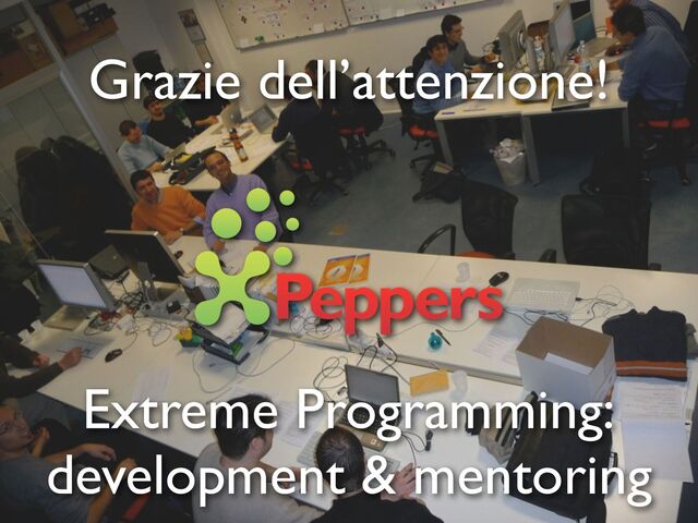 Grazie dell’attenzione!
Extreme Programming:
development & mentoring
