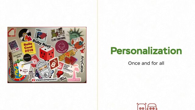 Personalization
Once and for all
